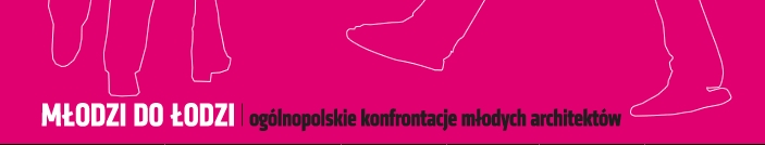 Młodzi do Łodzi 2013: ogólnopolskie konfrontacje młodych architektów