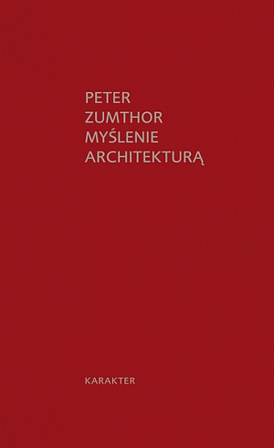 Peter Zumthor, Myślenie architekturą, wyd. Karakter