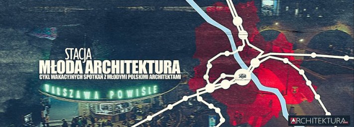 Warszawa Powiśle: Stacja Młoda Architektura
