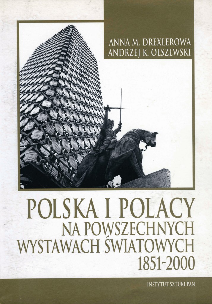 Anna M. Drexlerowa, Andrzej K. Olszewski, Polska i Polacy na Powszechnych Wystawach Światowych 1851-2000, Warszawa 2005