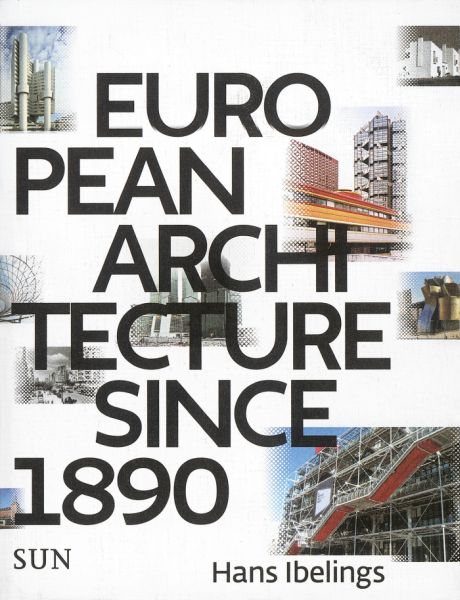 Hans Ibelings, European Architecture Since 1890, SUN, Amsterdam 2011