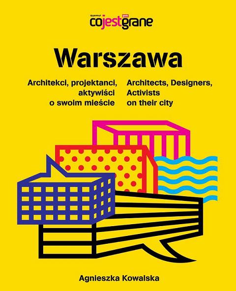 Warszawscy projektanci, architekci i aktywiści - książka Agnieszki Kowalskiej