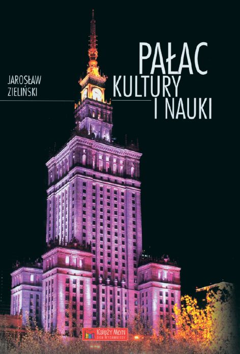 Pałac Kultury i Nauki w Warszawie. Monografia J. Zielińskiego