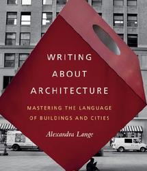 Krytycy współczesnej architektury. Recenzja książki Alexandry Lange, Writing about Architecture