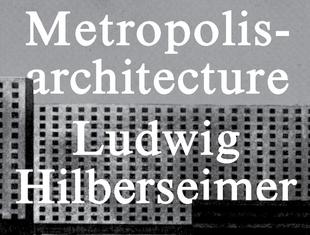Ludwig Hilberseimer. Architektura metropolis