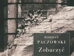Bohdan Paczowski, Zobaczyć