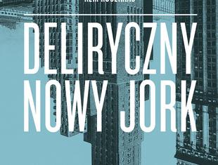 Deliryczny Nowy Jork. Retroaktywny manifest dla Manhattanu