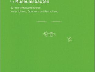 Grundrissfibel Museumsbauten: 39 Architekturwettbewerbe in der Schweiz, Österreich und Deutschland