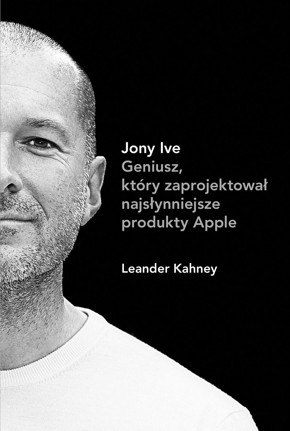 Johny Ive. Geniusz, który zaprojektował najsłynniejsze produkty Apple