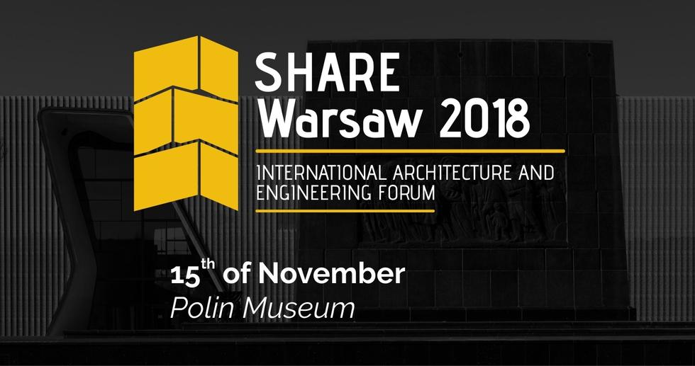 SHARE WARSAW 2018: Międzynarodowe Forum Architektury i Inżynierii