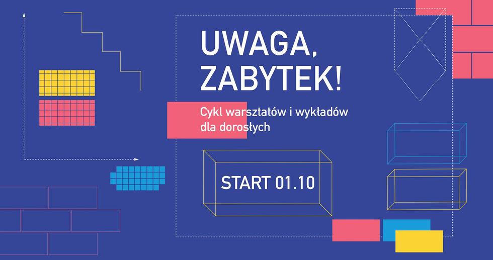 Uwaga, zabytek! Cykl bezpłatnych warsztatów i wykładów dla dorosłych