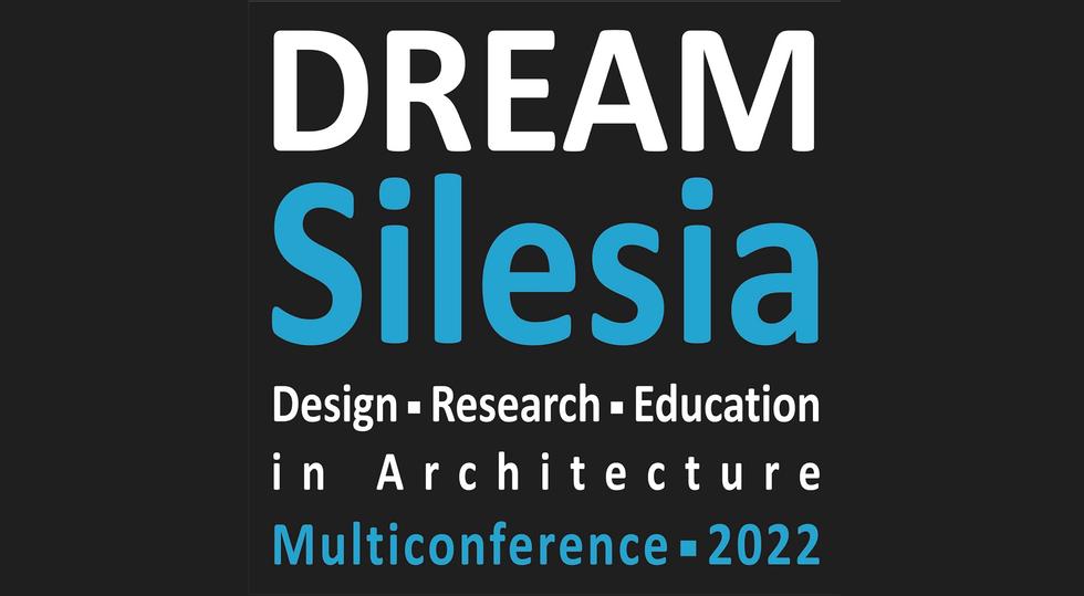Design Research Education in Architecture DREAM Silesia 2022