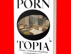 Utopia „Playboya” jako fundament XXI wieku, czyli premiera książki Paula B. Preciado