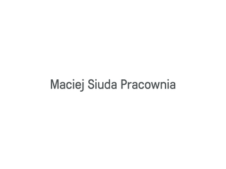 Maciej Siuda Pracownia 