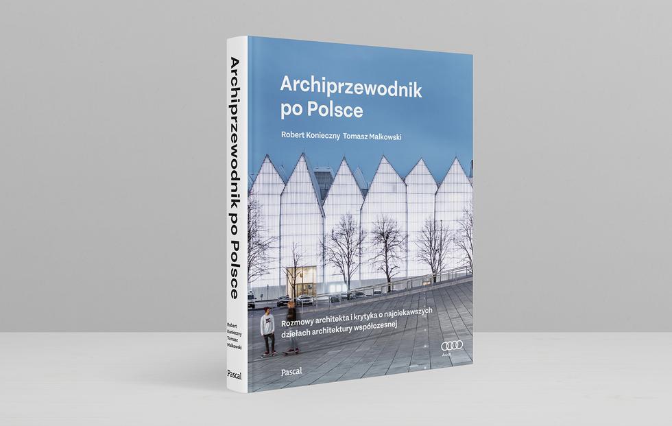 Archiprzewodnik po Polsce: Konieczny i Malkowski tym razem oprowadzają po polskiej architekturze współczesnej